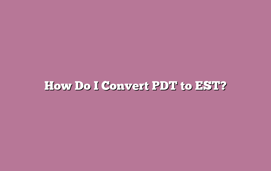 How Do I Convert PDT to EST?