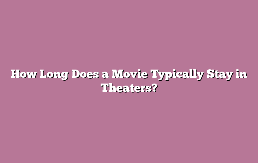 How Long Does a Movie Typically Stay in Theaters?