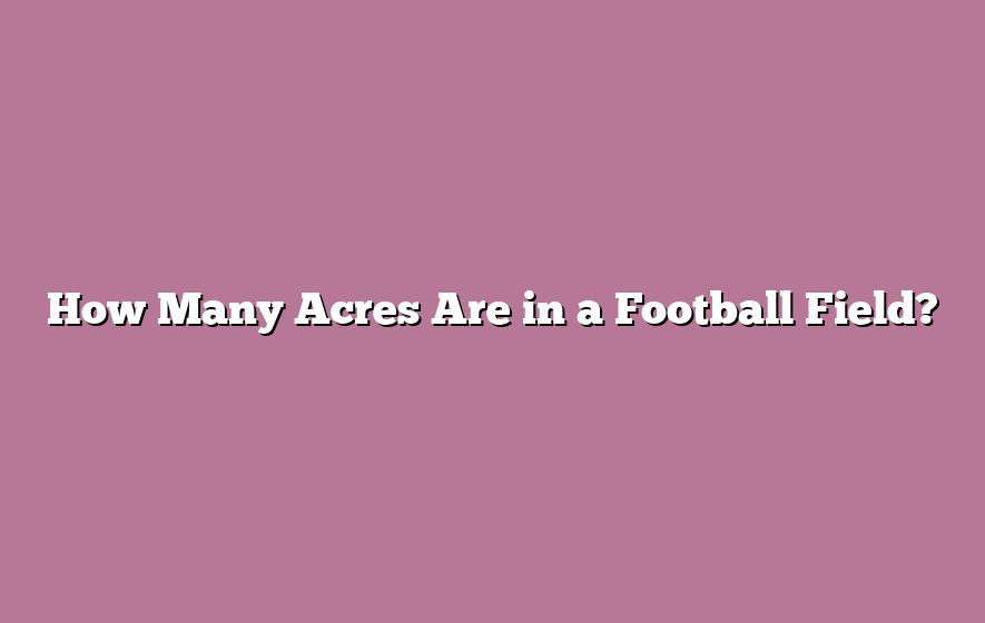 How Many Acres Are in a Football Field?