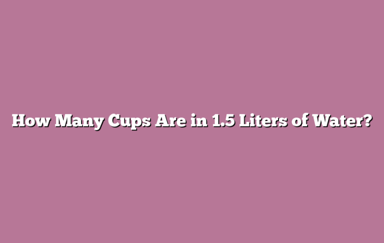 How Many Cups Are in 1.5 Liters of Water?