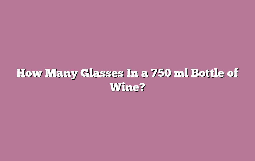 How Many Glasses In a 750 ml Bottle of Wine?