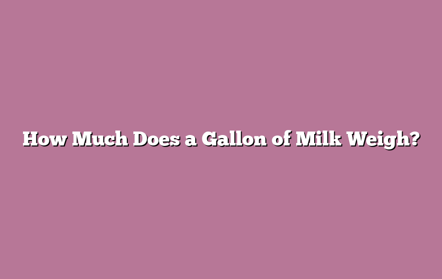 How Much Does a Gallon of Milk Weigh?