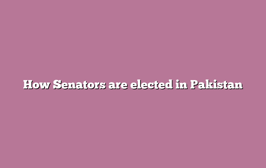 How Senators are elected in Pakistan