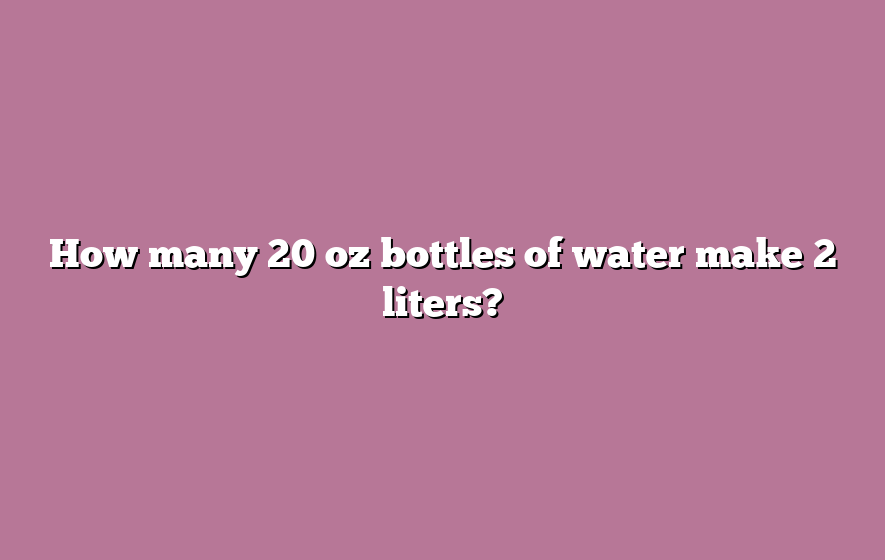 How many 20 oz bottles of water make 2 liters?