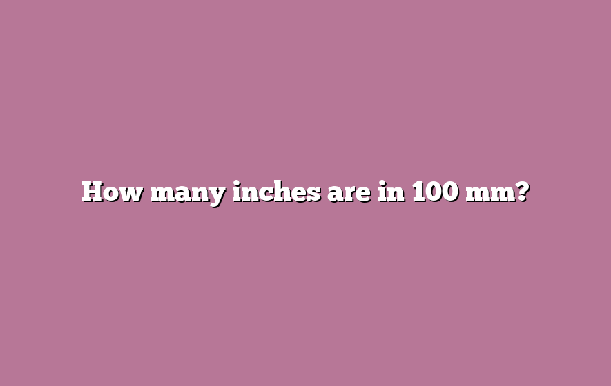How many inches are in 100 mm?