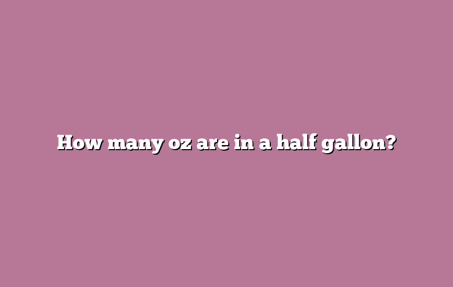 How many oz are in a half gallon?