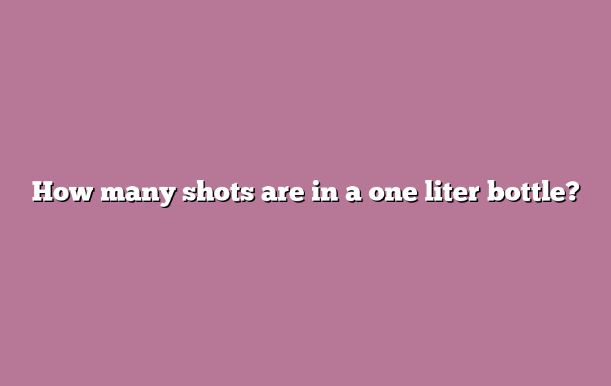 How many shots are in a one liter bottle?