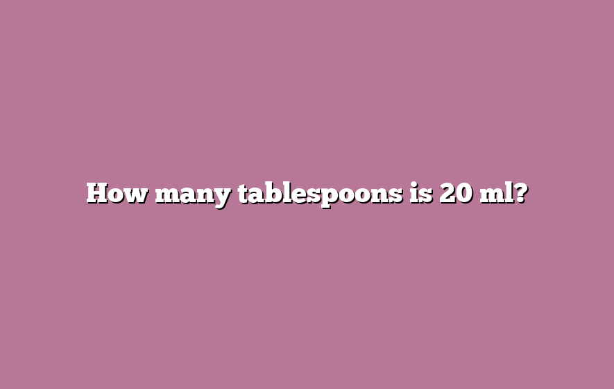 How many tablespoons is 20 ml?