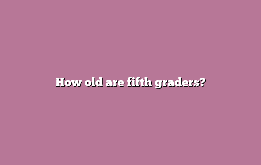 How old are fifth graders?