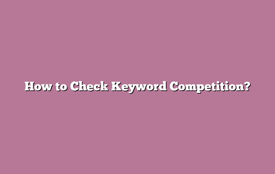 How to Check Keyword Competition?