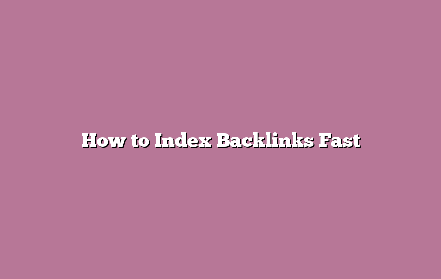 How to Index Backlinks Fast