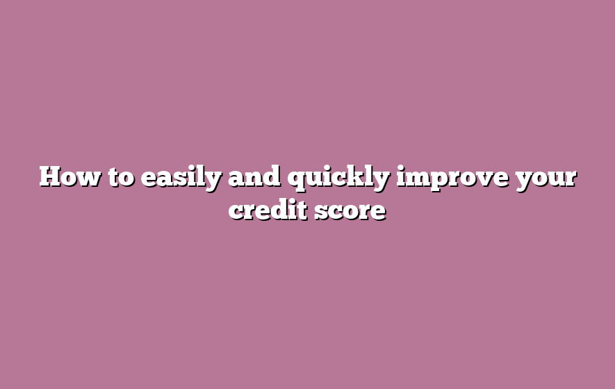 How to easily and quickly improve your credit score