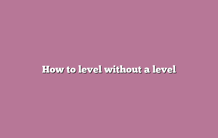 How to level without a level