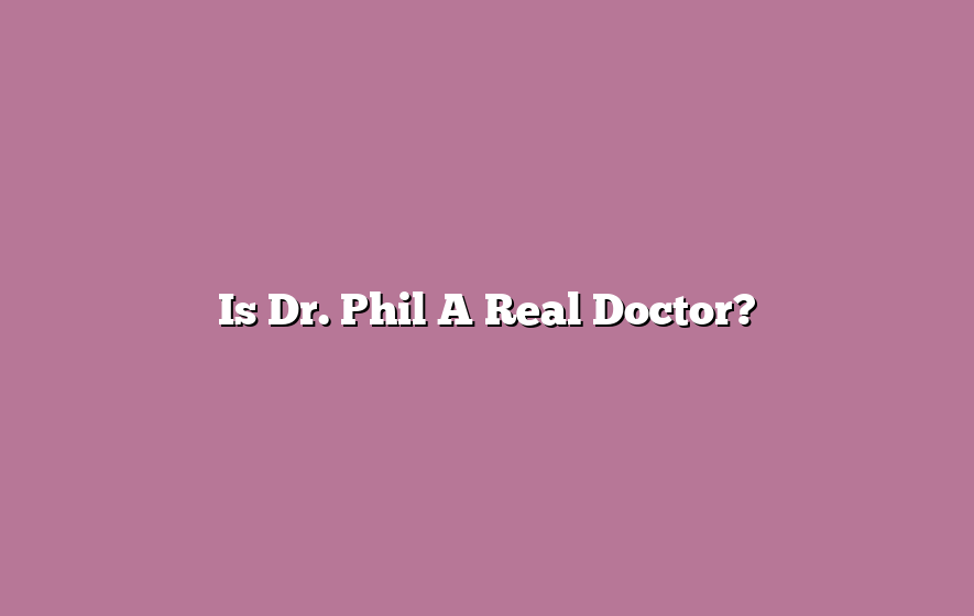 Is Dr. Phil A Real Doctor?