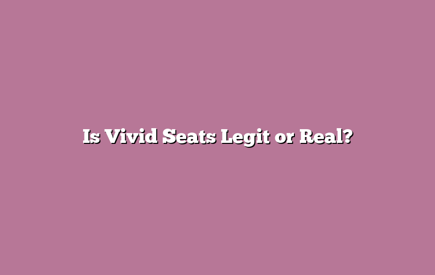 Is Vivid Seats Legit or Real?