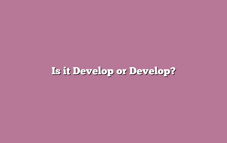 Is it Develop or Develop?