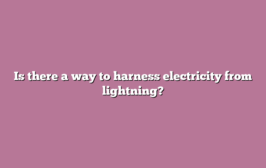 Is there a way to harness electricity from lightning?