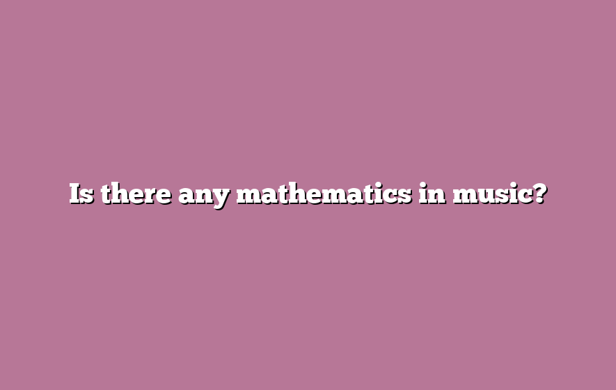 Is there any mathematics in music?