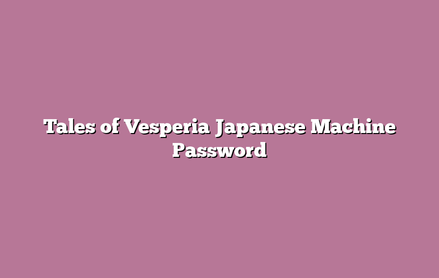 Tales of Vesperia Japanese Machine Password