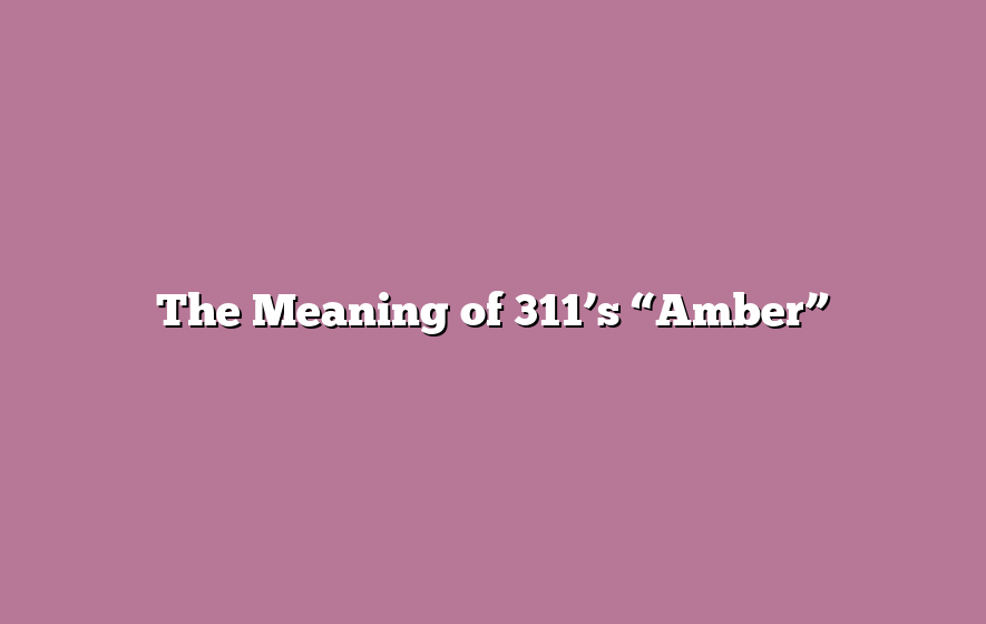 The Meaning of 311’s “Amber”
