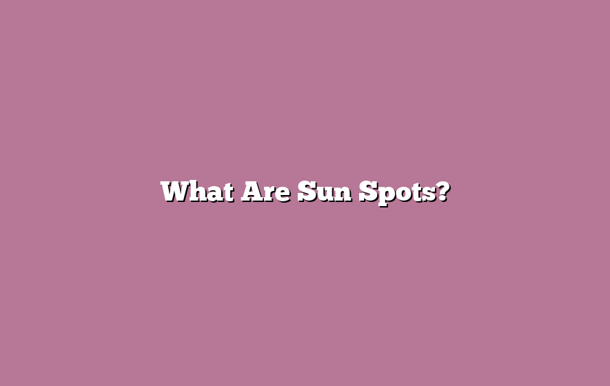 What Are Sun Spots?