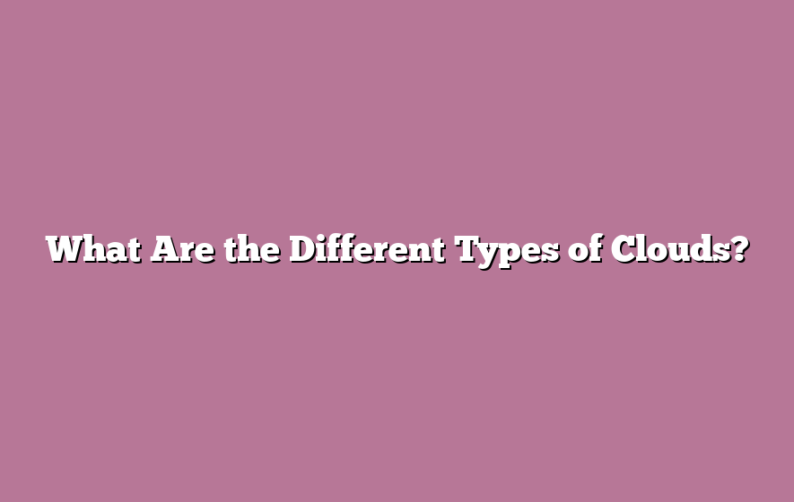 What Are the Different Types of Clouds?