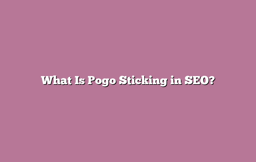 What Is Pogo Sticking in SEO?