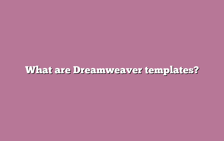 What are Dreamweaver templates?