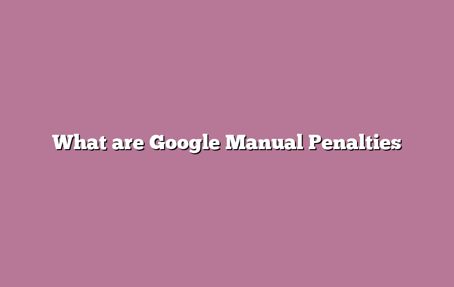 What are Google Manual Penalties