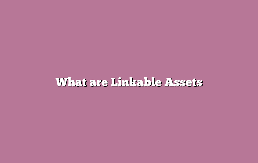 What are Linkable Assets