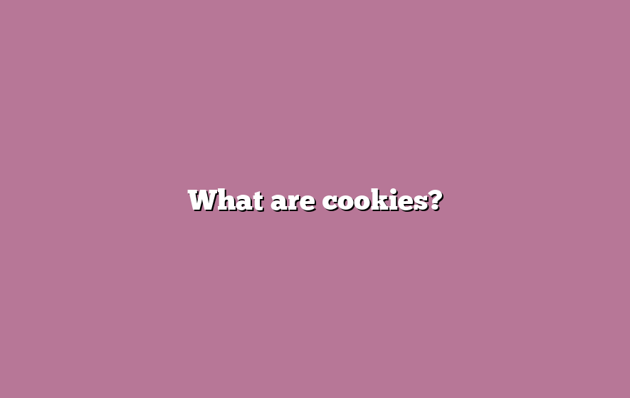 What are cookies?