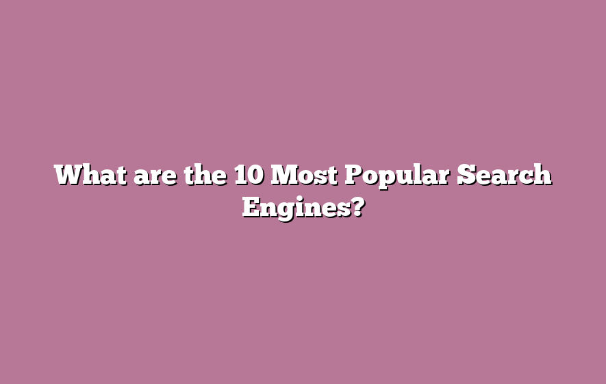 What are the 10 Most Popular Search Engines?