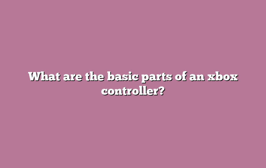 What are the basic parts of an xbox controller?