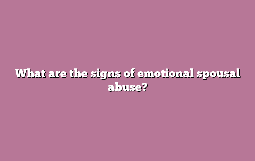 What are the signs of emotional spousal abuse?