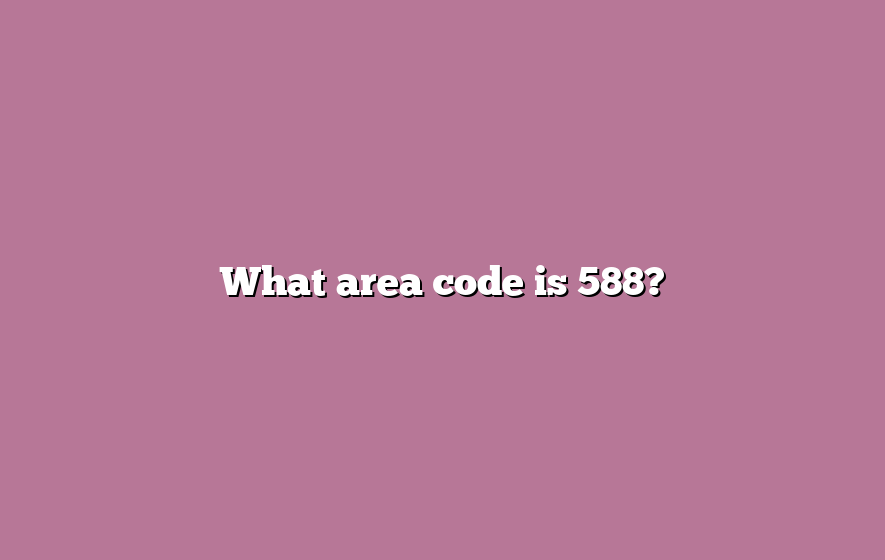 What area code is 588?