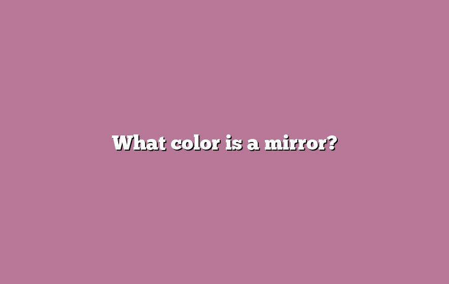 What color is a mirror?