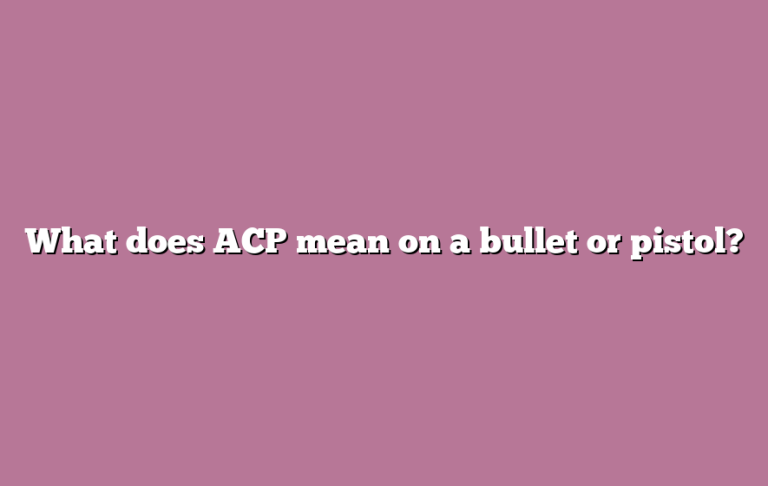 What does ACP mean on a bullet or pistol?