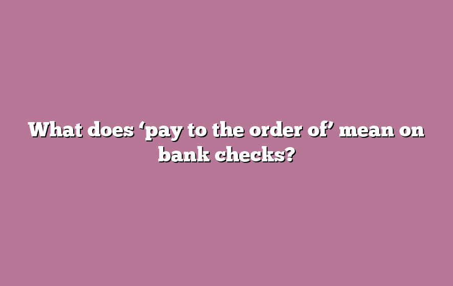 What does ‘pay to the order of’ mean on bank checks?