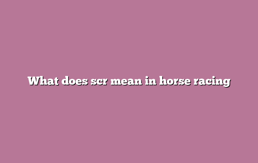 What does scr mean in horse racing
