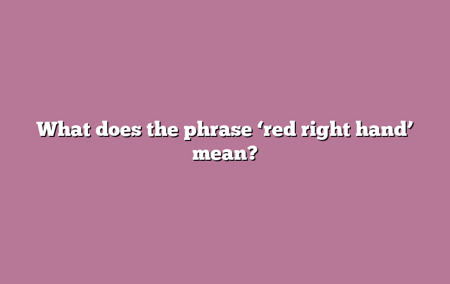 What does the phrase ‘red right hand’ mean?