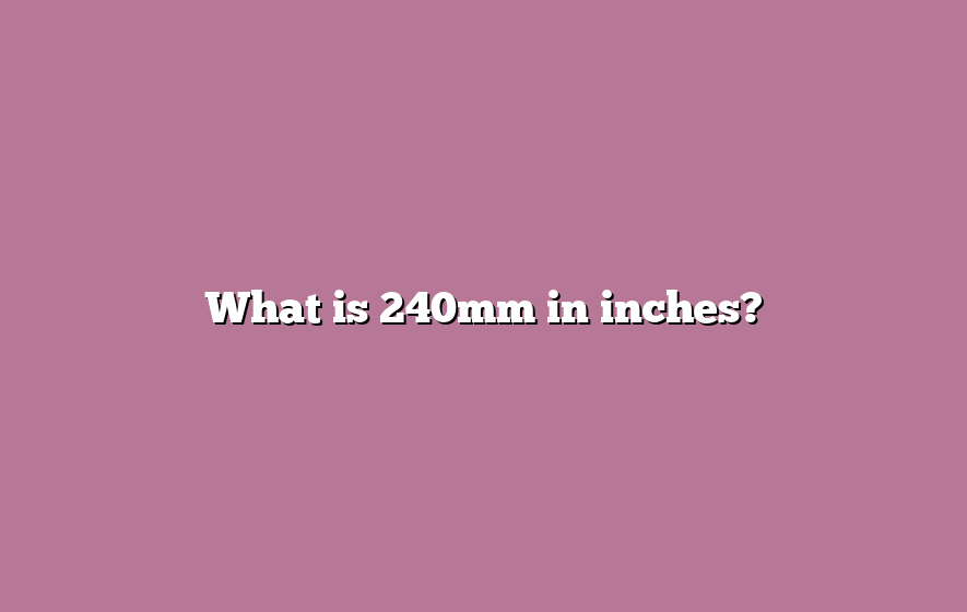 What is 240mm in inches?