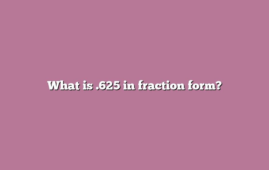 What is .625 in fraction form?