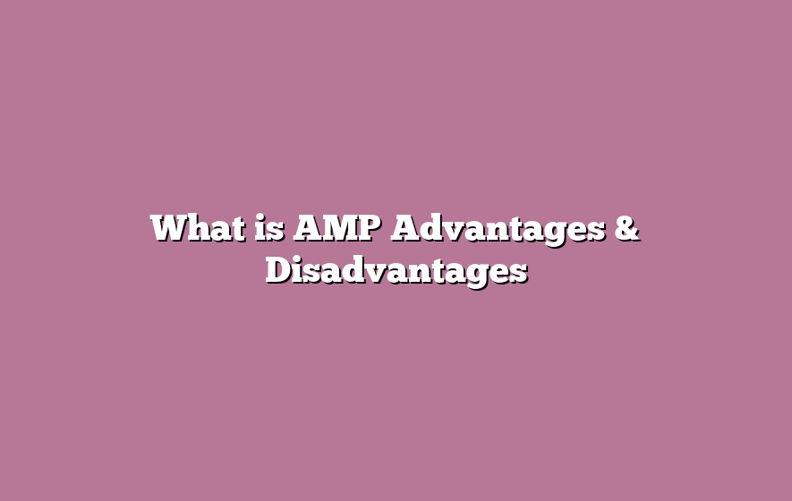 What is AMP Advantages & Disadvantages