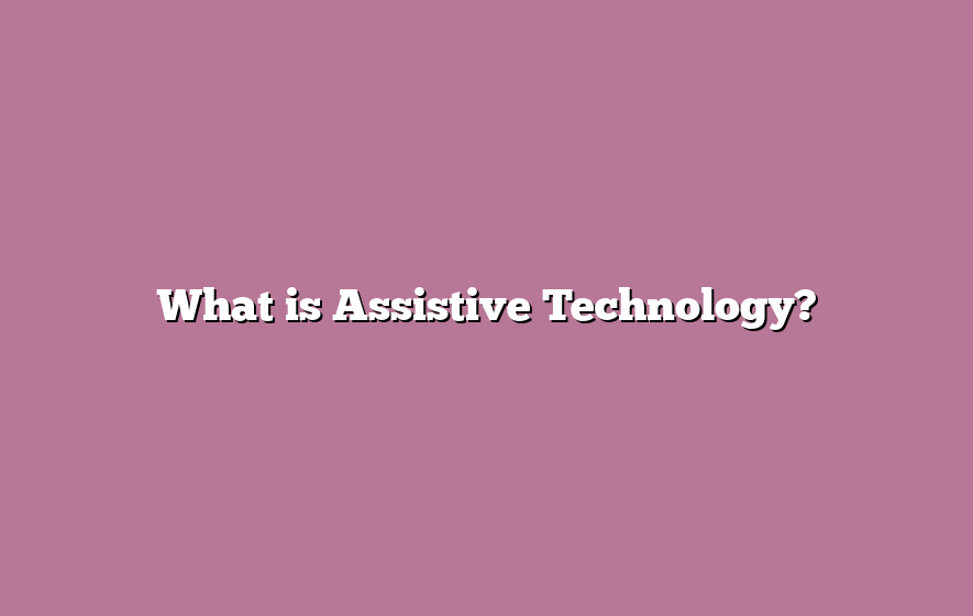 What is Assistive Technology?