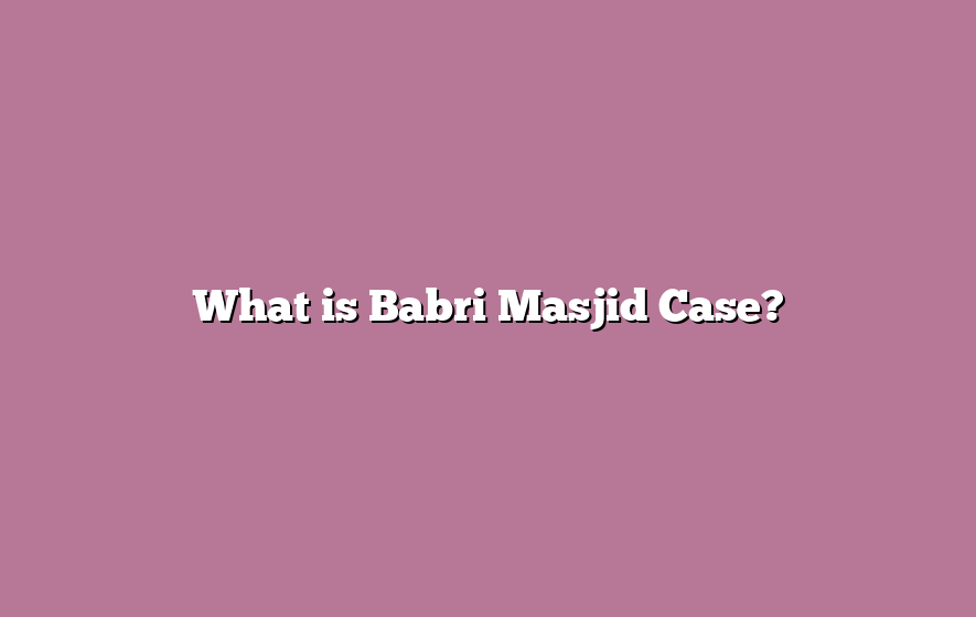 What is Babri Masjid Case?