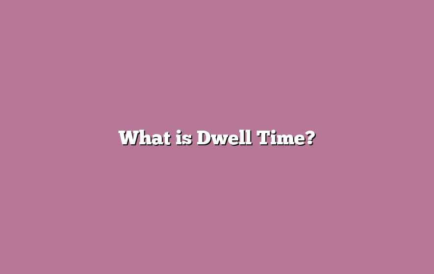 What is Dwell Time?