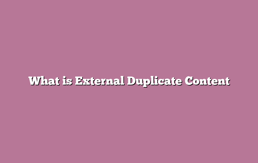 What is External Duplicate Content