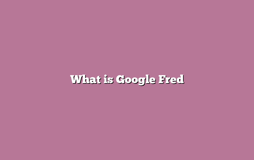 What is Google Fred