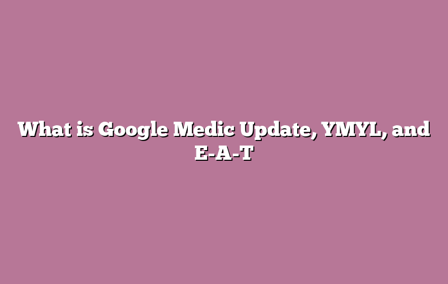 What is Google Medic Update, YMYL, and E-A-T