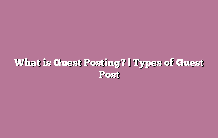 What is Guest Posting? | Types of Guest Post